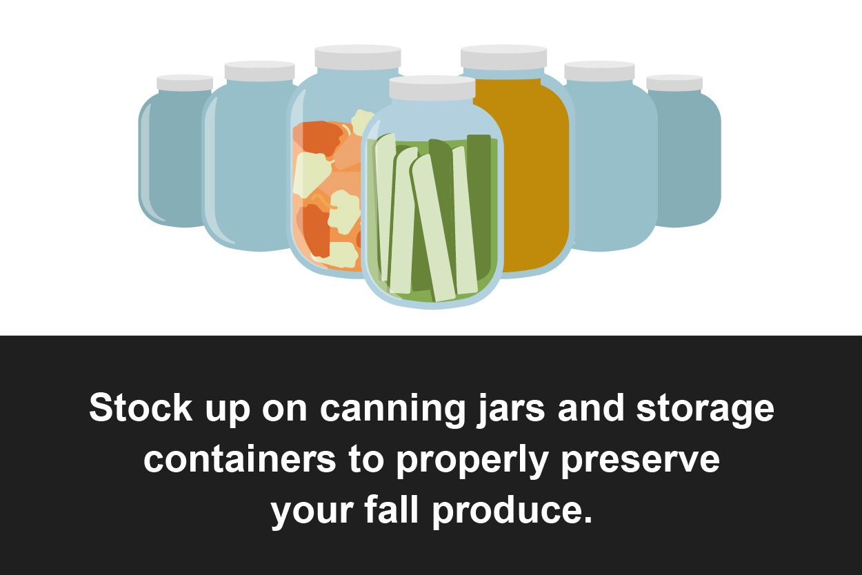 Stock up on canning jars and storage containers.